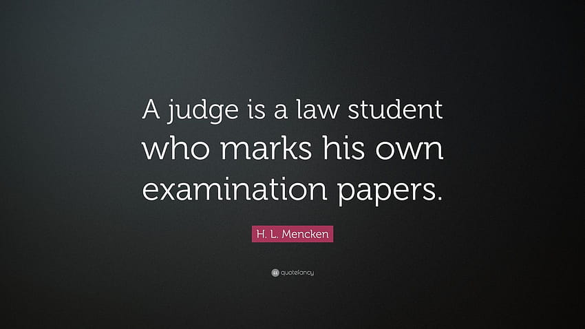 Zitat von H. L. Mencken: „Ein Richter ist ein Jurastudent, der seine Prüfungsarbeiten selbst bewertet“ HD-Hintergrundbild