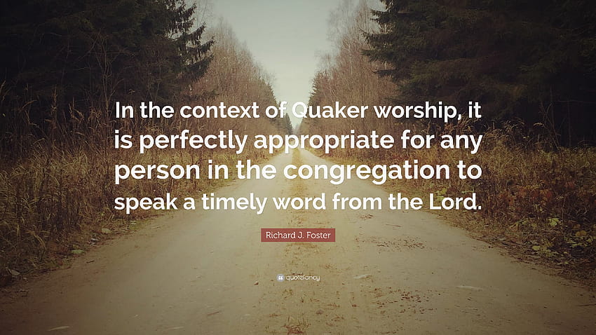 Cita de Richard J. Foster: “En el contexto de la adoración cuáquera, es fondo de pantalla