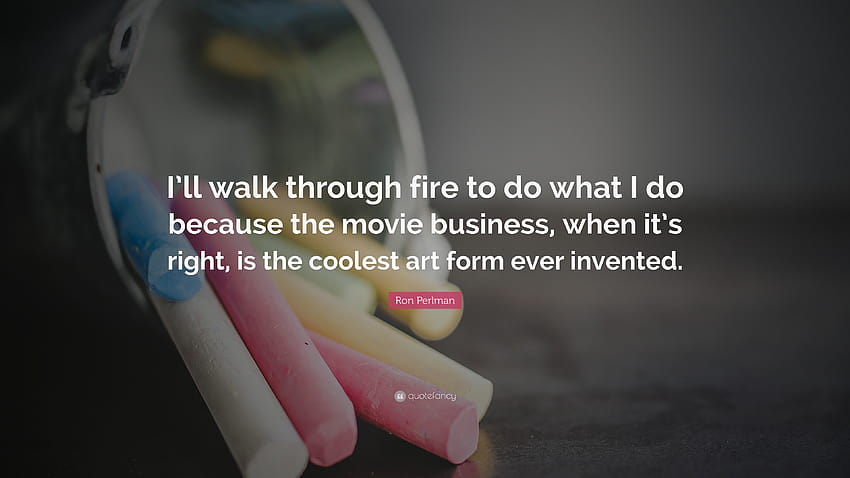 Ron Perlman Quote: “I'll walk through fire to do what I do because HD wallpaper