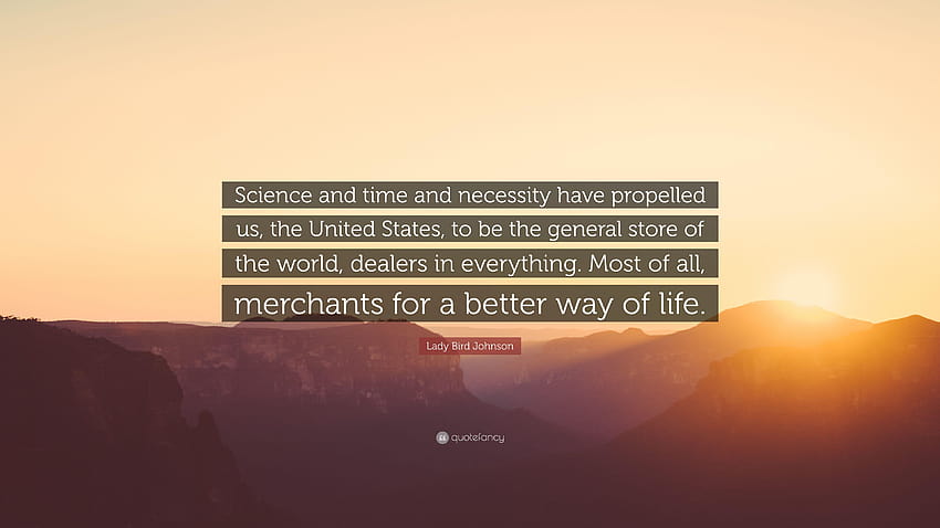 Lady Bird Johnson Quote: “Science and time and necessity, general store HD wallpaper