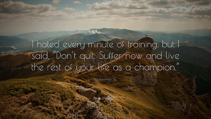 Muhammad Ali Quote: “I hated every minute of training, but I said HD wallpaper
