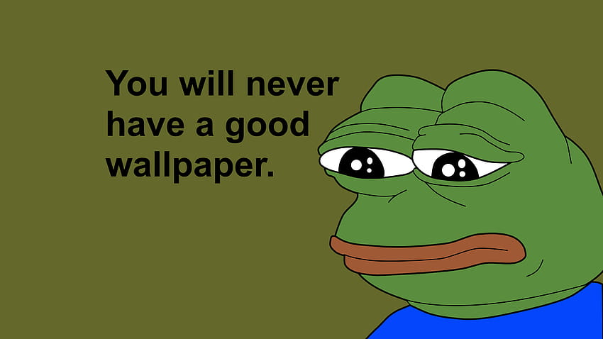 You Will Never Have A Good Meme HD wallpaper | Pxfuel