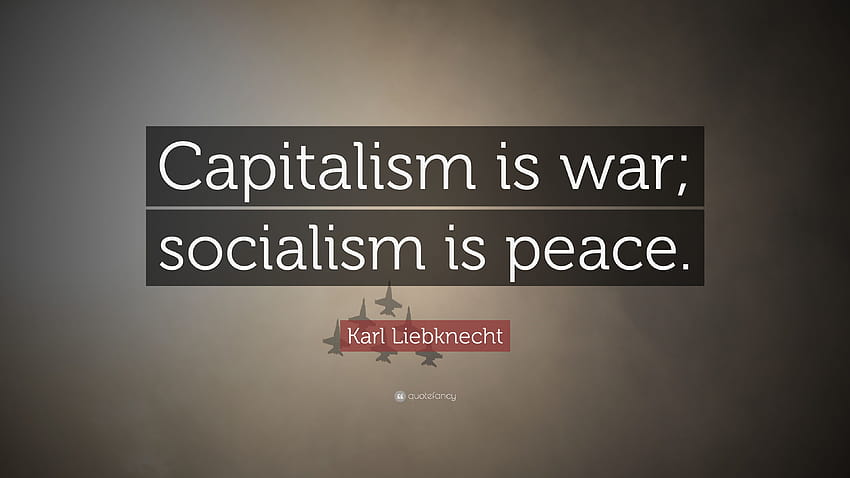 Karl Liebknecht Quote: “Capitalism is war; socialism is peace.” HD wallpaper