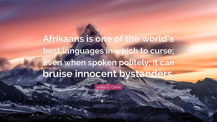 Arthur C. Clarke Zitat: „Afrikaans ist eine der besten Sprachen der Welt, um zu fluchen; selbst wenn es höflich gesprochen wird, kann es unschuldige Menschen verletzen …“ HD-Hintergrundbild