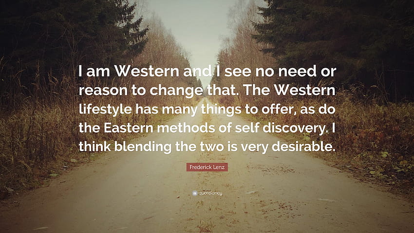 Citazione di Frederick Lenz: “Sono occidentale e non vedo alcuna necessità o ragione per uno stile di vita occidentale Sfondo HD
