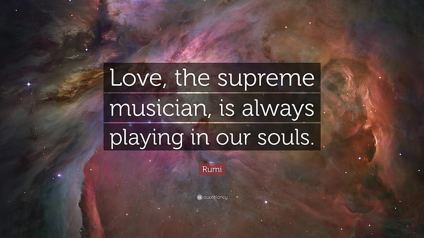 Rumi Quote: “Love, the supreme musician, is always playing, supreme love HD wallpaper