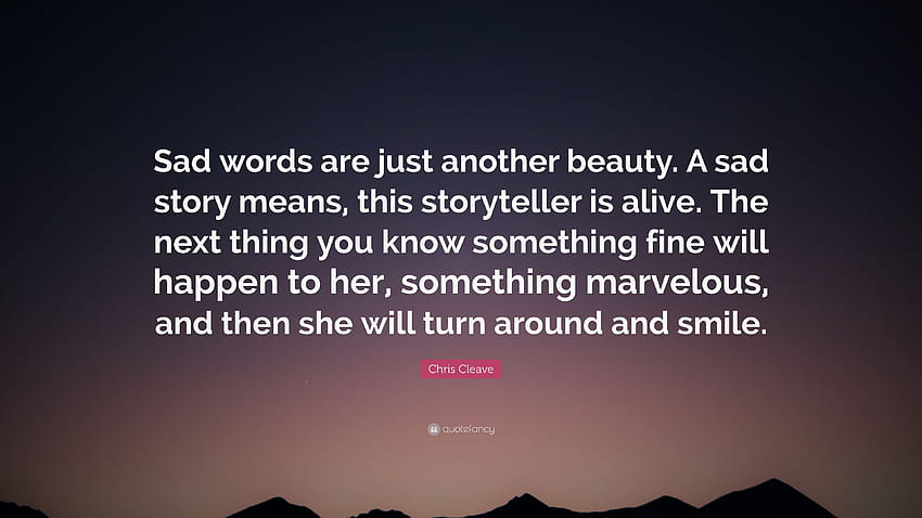 Chris Cleave Quote: “Sad words are just another beauty. A HD wallpaper