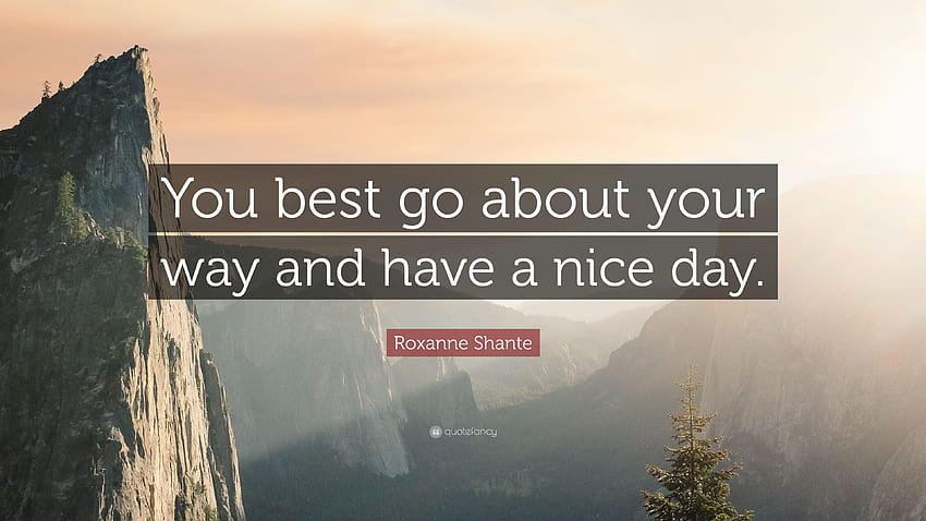 Roxanne Shante Quote: “You best go about your way and have a nice HD wallpaper