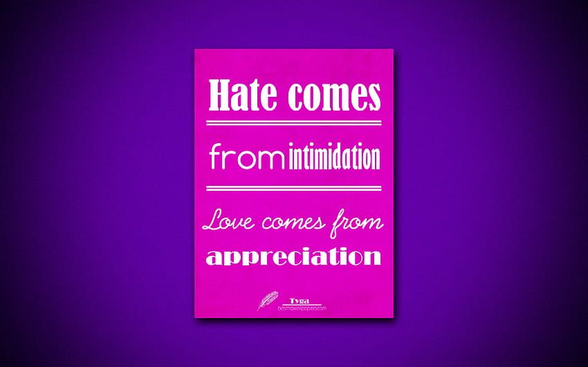 Hate Comes From Intimidation Love Comes From Appreciation HD wallpaper