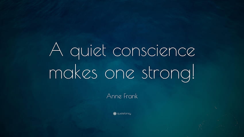 Anne Frank Quote: “A quiet conscience makes one strong!” HD wallpaper