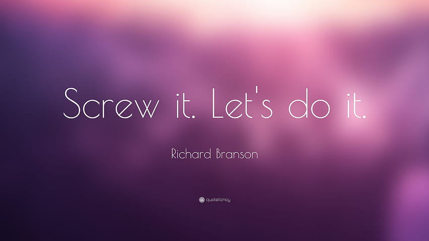 Richard Branson Quote: “Screw it. Let's do it.” HD wallpaper