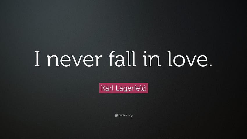 Цитат на Карл Лагерфелд: „Никога не се влюбвам.“ HD тапет