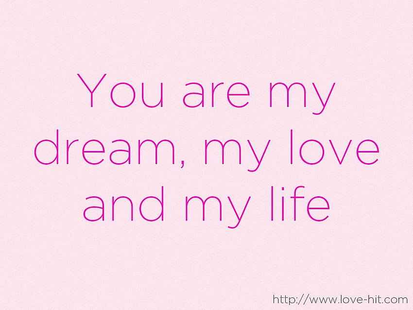 You are my dream, my love and my life, you are my life HD wallpaper ...
