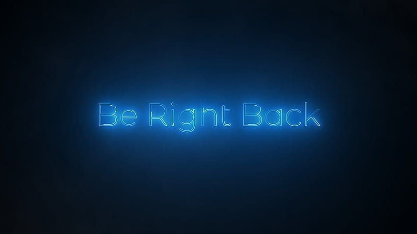 Be Right Back Glow เป็นกระแสกลับขวา วอลล์เปเปอร์ HD