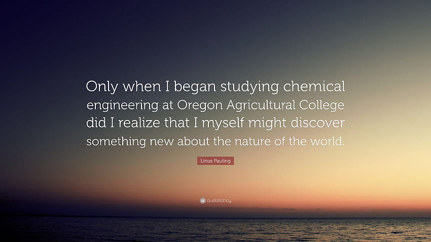 Linus Pauling Quote: “Only when I began studying chemical, chemical engineering HD wallpaper