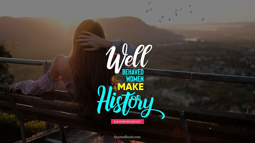 Well behaved women rarely make history., womens history quotes HD wallpaper