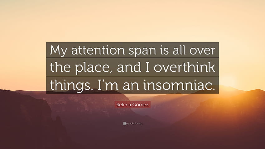 Selena Gómez Quote: “My attention span is all over the place, and, overthink HD wallpaper