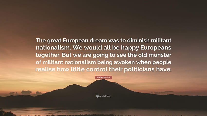 Antony Beevor Quote: “The great European dream was to diminish, nationalism HD wallpaper