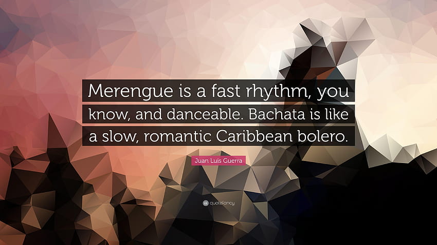 Juan Luis Guerra Quote: “Merengue is a fast rhythm, you know, and HD wallpaper