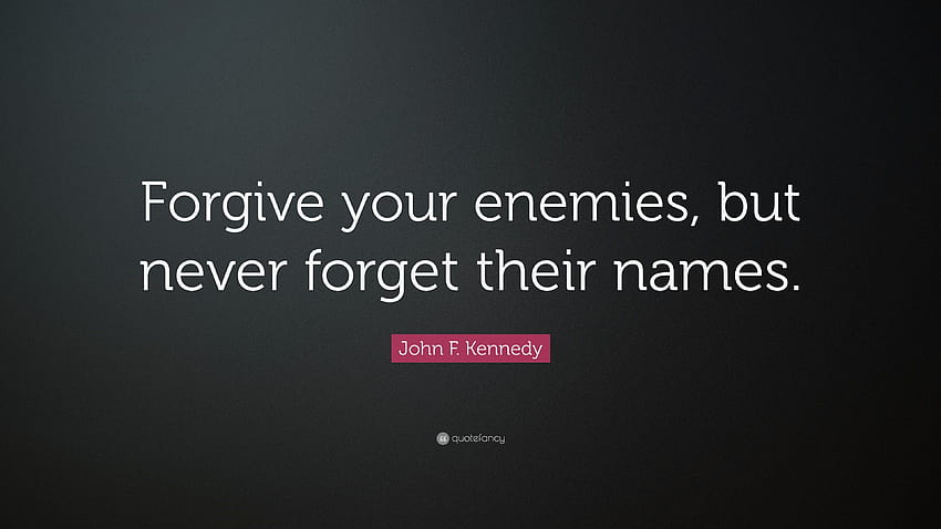 John F. Kennedy Quote: “Forgive your enemies, but never forget HD wallpaper