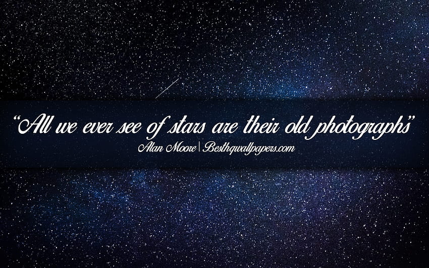 Alles, was wir jemals von Sternen sehen, sind ihre alten Diagramme, Alan Moore, kalligraphischer Text, Zitate über Sterne, Zitate von Alan Moore, Inspiration, Hintergründe mit Sternen mit einer Auflösung von 2880 x 1800. Hoch HD-Hintergrundbild