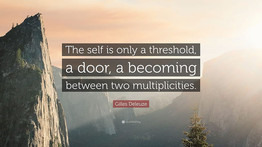 Gilles Deleuze Quote: “The self is only a threshold, a door, a becoming between two multiplicities.” HD wallpaper