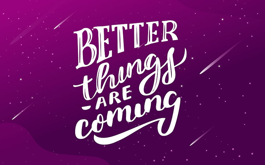 Better things are coming, quote, motivation, inspiration, creative art with resolution 2560x1600. High Quality, good things are coming HD wallpaper