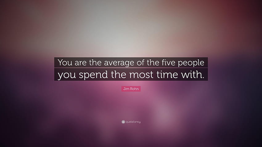 Jim Rohn Quote: “You are the average of the five people you spend HD wallpaper