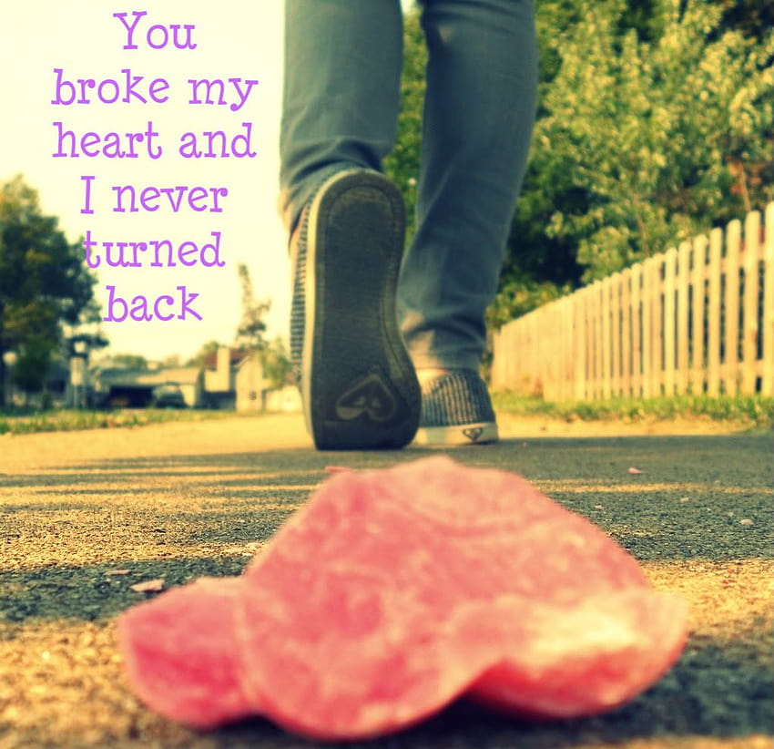 You Broke My Heart And I Never Turned Back Hd Wallpaper Pxfuel