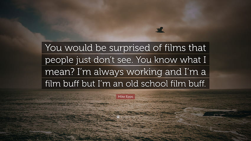 Zitat von Mike Epps: „Sie wären überrascht über Filme, die die Leute einfach nicht sehen. Sie wissen, was ich meine? Ich arbeite immer und bin ein Filmfan ...“ HD-Hintergrundbild