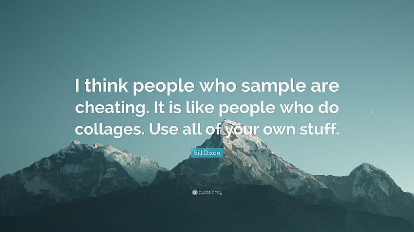 Bill Dixon Quote: “I think people who sample are cheating. It is HD wallpaper