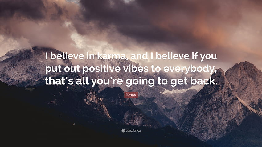 Citação de Kesha: “Eu acredito em karma, e acredito que se você colocar vibrações positivas papel de parede HD