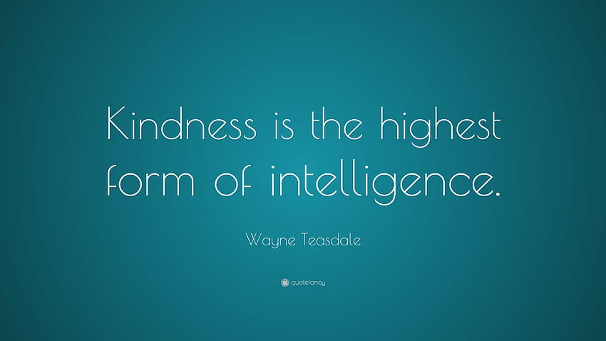 Wayne Teasdale Quote: “Kindness is the highest form of HD wallpaper