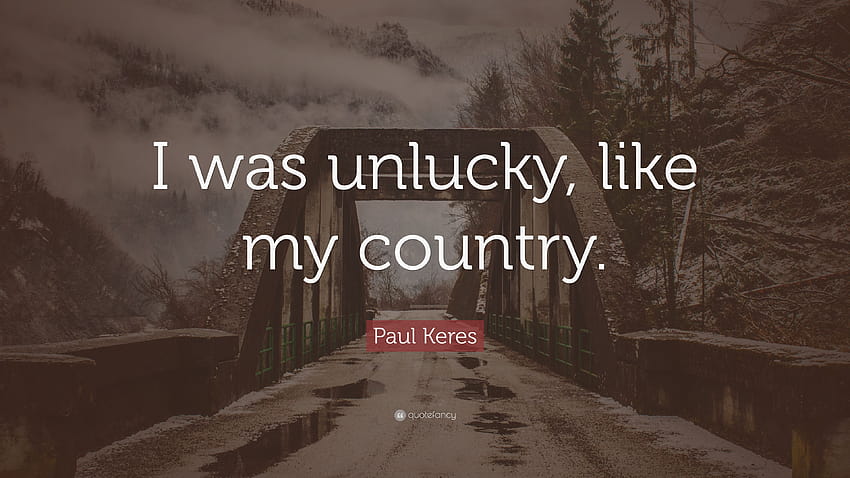 Paul Keres Quote: “I was unlucky, like my country.” HD wallpaper
