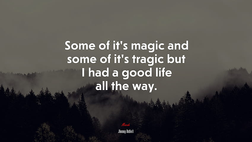 666098 Some of it's magic and some of it's tragic but I had a good life all the way. HD wallpaper