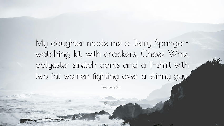 Roseanne Barr Quote: “My daughter made me a Jerry Springer, cheez it HD wallpaper