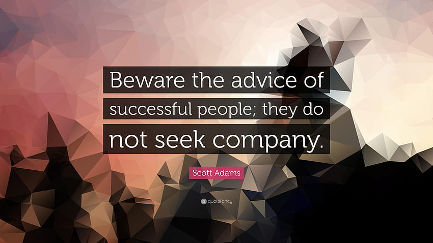 Scott Adams Quote: “Beware the advice of successful people HD wallpaper