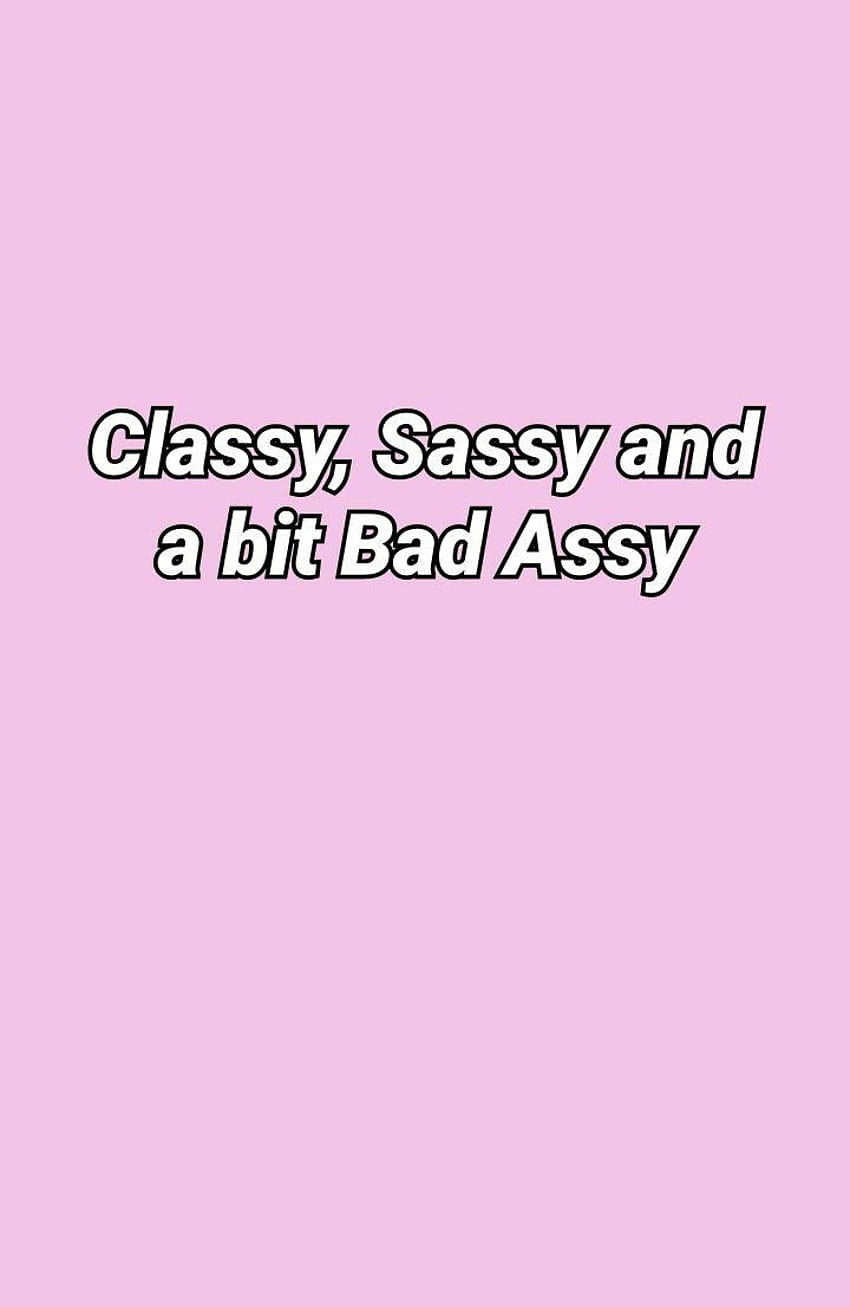 classy, sassy and a bit bad assy, sassy iphone HD phone wallpaper
