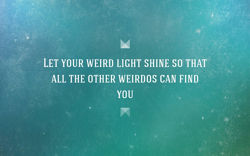 Quote Let your weird light shine so ... afari, weirdo HD wallpaper
