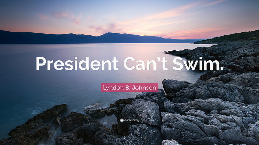 Lyndon B. Johnson Quote: “President Can't Swim.”, lyndon baines johnson HD wallpaper