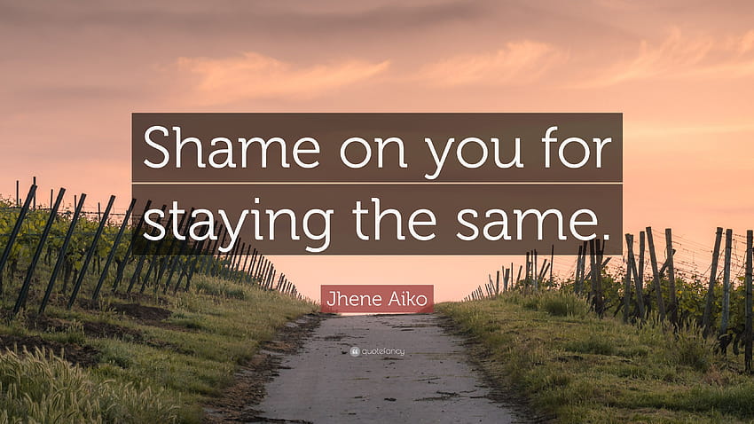 Jhene Aiko Quote: “Shame on you for staying the same.” HD wallpaper