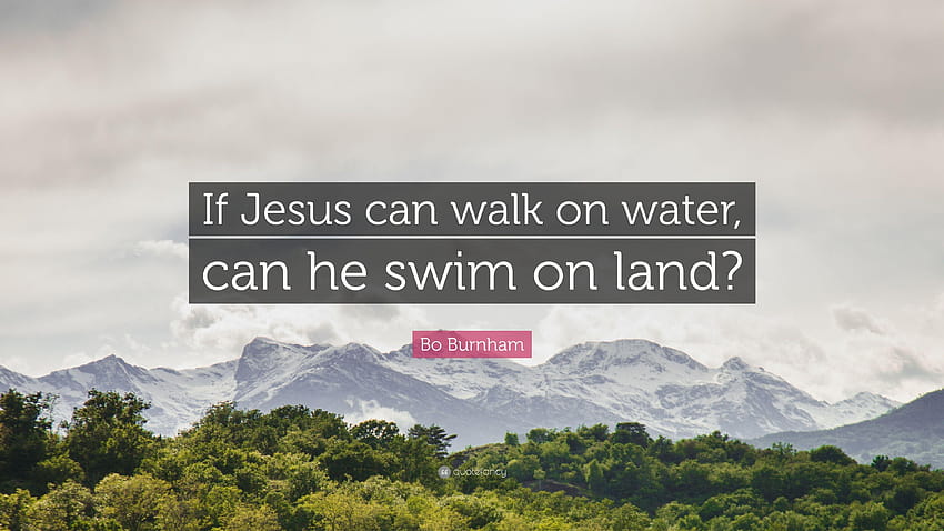 Bo Burnham Quote: “If Jesus can walk on water, can he swim on land HD wallpaper