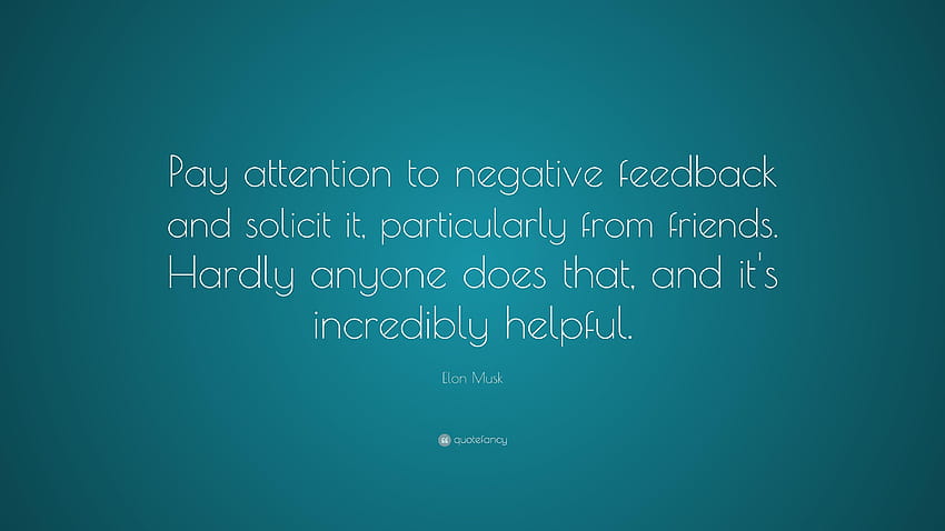 Elon Musk Quote: “Pay attention to negative feedback and solicit HD wallpaper