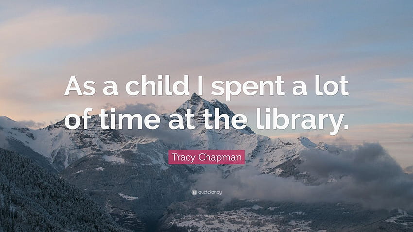 Tracy Chapman Quote: “As a child I spent a lot of time at the library.” HD wallpaper