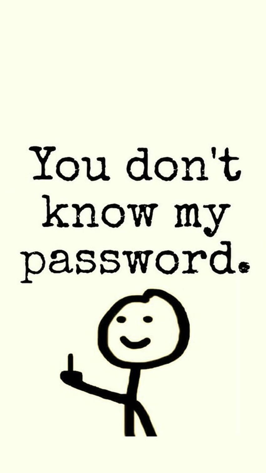 You Don't Know My Password, haha you dont know my password HD phone wallpaper