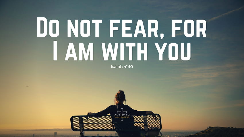 Не се страхувайте – Исая 41:10 – Ново всяка седмица!, Исая 4110 HD тапет
