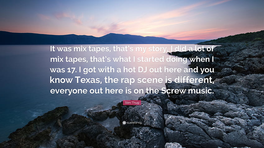 Цитат на Slim Thug: „Бяха микс ленти, това е моята история, направих много микс ленти, това започнах да правя, когато бях на 17. Получих горещ...“ HD тапет