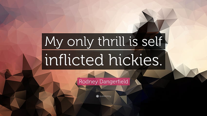 Rodney Dangerfield Quote: “My only thrill is self inflicted, hickies HD wallpaper
