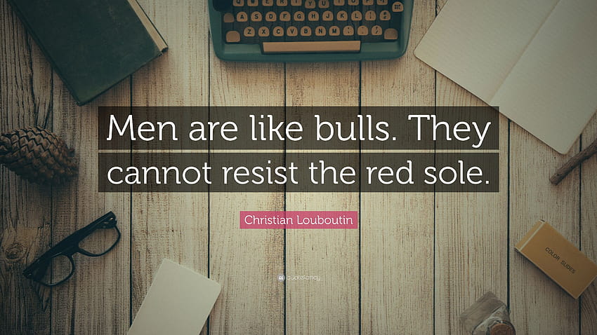 Christian Louboutin Quote: “Men are like bulls. They cannot resist HD wallpaper