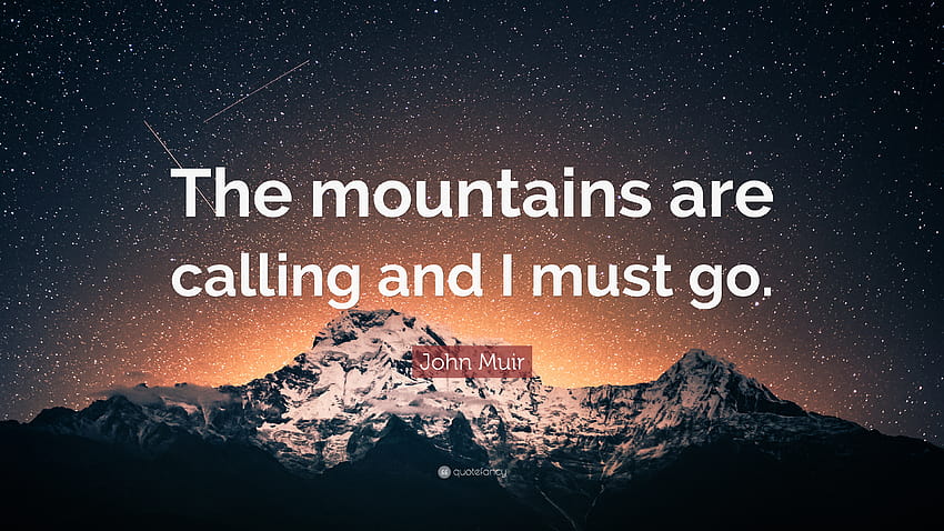 John Muir Quote: “The mountains are calling and I must go.” HD wallpaper